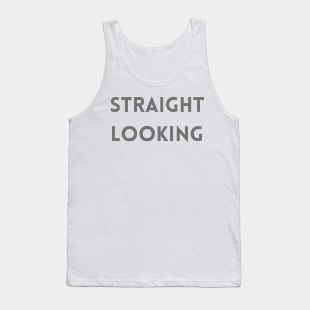 Straight Looking Tank Top by Proptologist